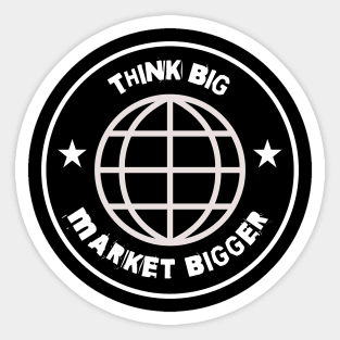 Think Big Market Bigger Sticker